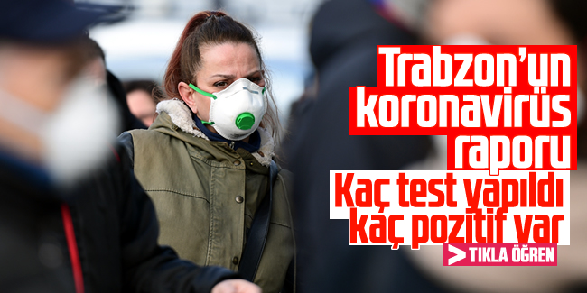 Trabzon'un koronavirüs raporu! Kaç pozitif var, ölü sayısı kaç