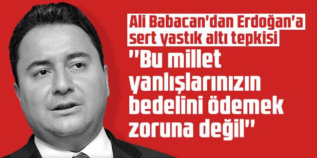 Ali Babacan'dan Erdoğan'a sert yastık altı tepkisi: ''Bu millet yanlışlarınızın bedelini ödemek zoruna değil''