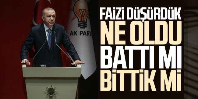Erdoğan, "Merkez Bankası faizlerde düşüşe gitti. Battık mı bittik mi?"