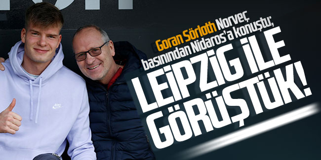 Goran Sörloth: Leipzig ile görüştük