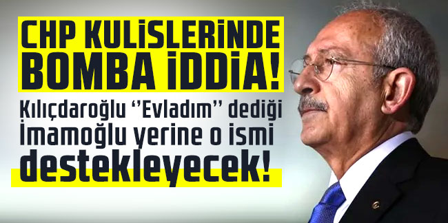 CHP kulislerinde bomba iddia! Kılıçdaroğlu ‘’Evladım’’ dediği İmamoğlu yerine o ismi destekleyecek!