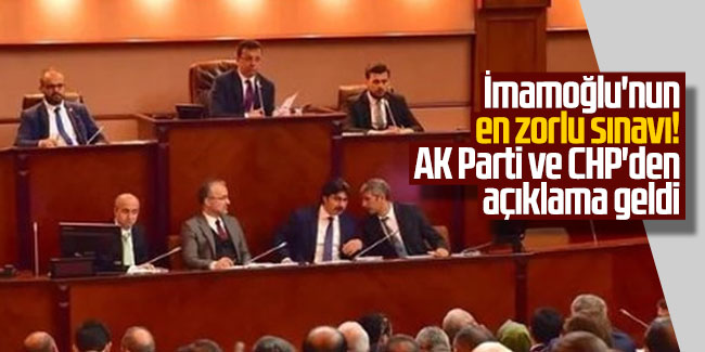 İmamoğlu'nun en zorlu sınavı! AK Parti ve CHP'den açıklama geldi