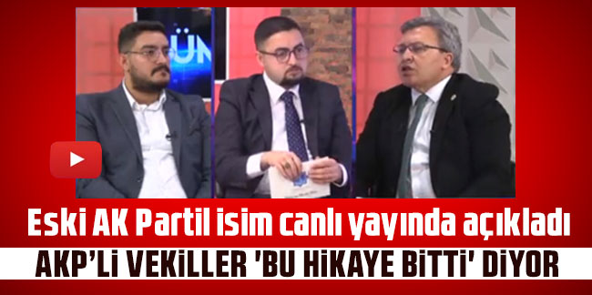 Eski AK Partili isim canlı yayında açıkladı: ''AKP'li vekiller 'Bu hikaye bitti' diyor''