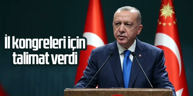 Cumhurbaşkanı Erdoğan'dan il kongreleri için talimat