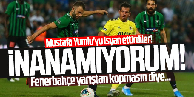 Mustafa Yumlu'yu isyan ettirdiler! Fenerbahçe yarıştan kopmasın diye...