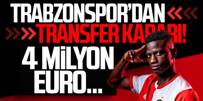 Trabzonspor'dan transfer kararı! 4 milyon euro...