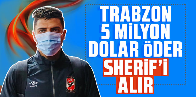 Trabzonspor 5 milyon öder! Mohamed Sherif’i alır