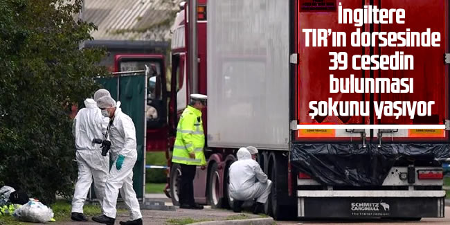 İngiltere TIR'ın dorsesinde 39 kişinin cesedinin bulunmasının şokunu yaşıyor