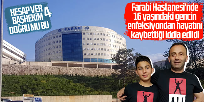 Farabi Hastanesi'nde 16 yaşındaki gencin enfeksiyondan hayatını kaybettiği iddia edildi
