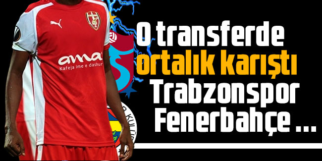 Trabzonspor ve Fenerbahçe o transferde karşı karşıya