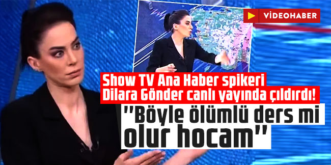 Show TV Ana Haber spikeri Dilara Gönder canlı yayında çıldırdı! ''Böyle ölümlü ders mi olur hocam''