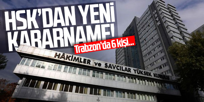 HSK'dan yeni kararname! Trabzon'da 6 kişi...