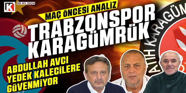 Trabzonspor - Karagümrük maç öncesi analiz