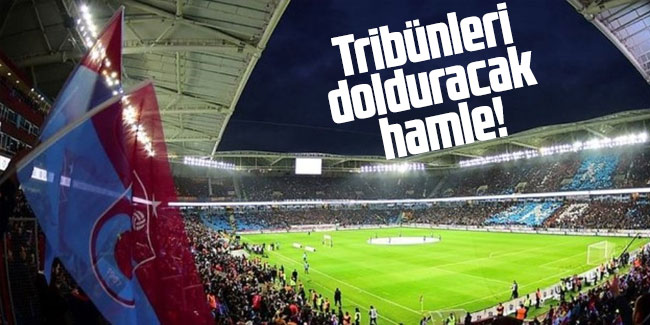 Trabzonspor'dan tribünleri dolduracak hamle!