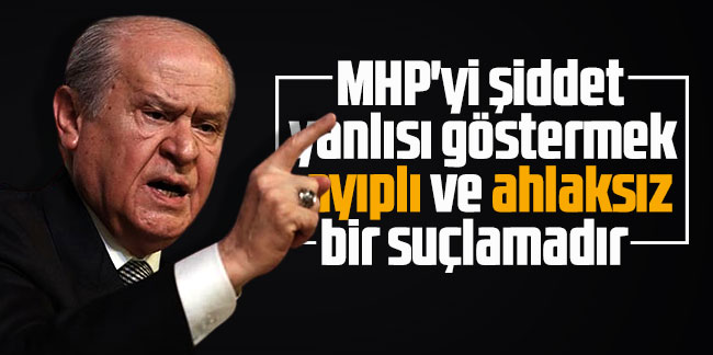 Bahçeli: MHP'yi şiddet yanlısı göstermek ayıplı ve ahlaksız bir suçlamadır