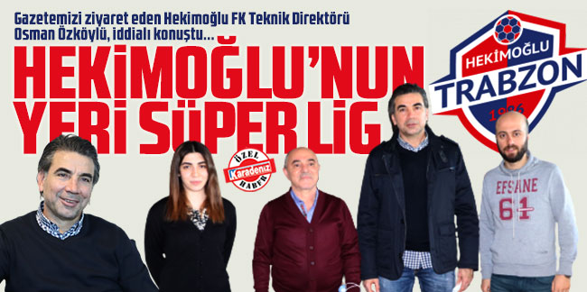 Osman Özköylü: Hekimoğlu'nun yeri Süper Lig