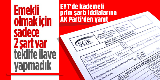 EYT'de kademeli prim şartı iddialarına AK Parti'den yanıt: Yeni şart getirmedik
