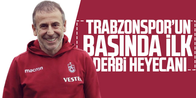 Avcı, Trabzonspor’un başında ilk derbi heyecanını yaşayacak