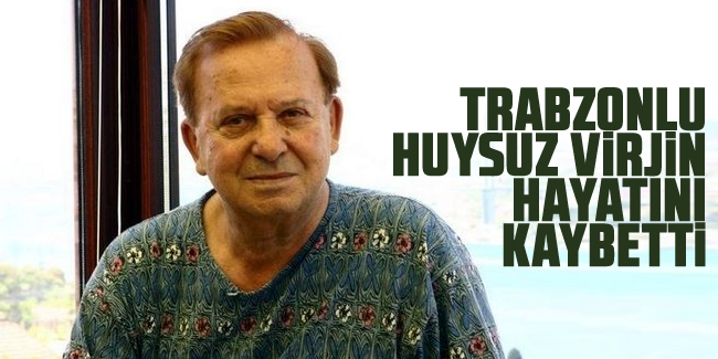 'Huysuz Virjin' lakaplı Seyfi Dursunoğlu hayatını kaybetti