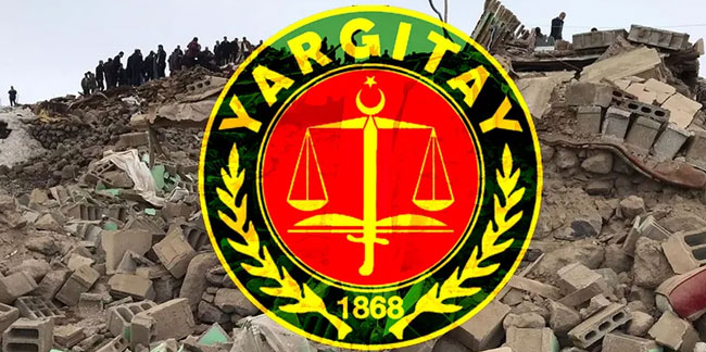 Yargıtay'dan emsal deprem kararı: Belediye başkanı suçlu bulundu!