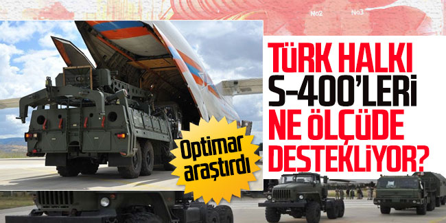 Optimar araştırdı, Türk halkı S-400’leri ne ölçüde destekliyor?