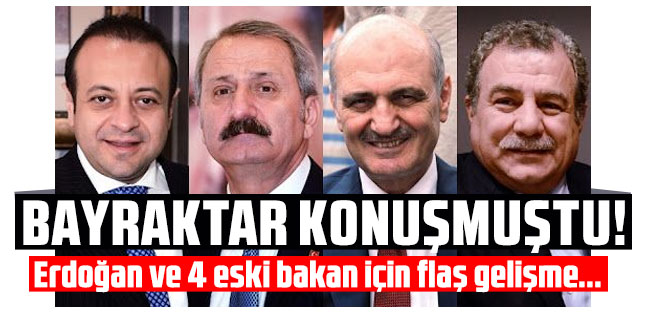 Bayraktar konuşmuştu! Erdoğan ve 4 eski bakan için flaş gelişme...