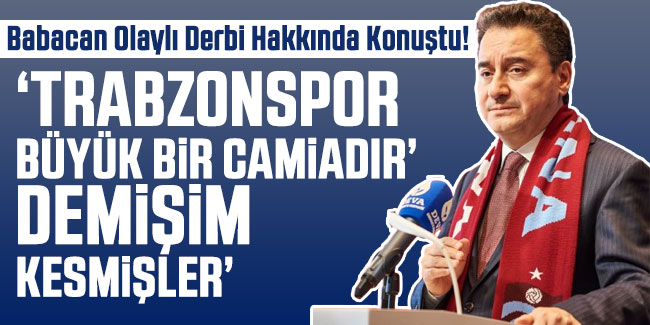 Ali Babacan Olaylı Derbi Hakkında Konuştu! “Trabzonspor büyük bir camiadır’ demişim, kesmişler”