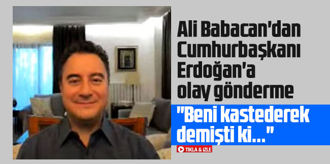 Ali Babacan'dan Cumhurbaşkanı Erdoğan'a olay gönderme: Beni kastederek demişti ki...