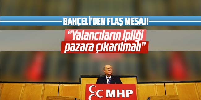 MHP lideri Bahçeli'den flaş mesaj: Yalancıların ipliği pazara çıkarılmalı
