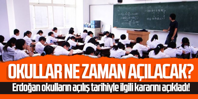 Erdoğan okulların açılış tarihiyle ilgili kararını açıkladı!