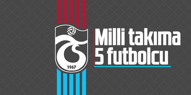 Trabzonspor'dan milli takıma 5 futbolcu