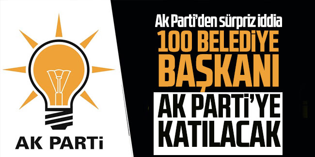 100 belediye başkanı AK Parti'ye katılacak