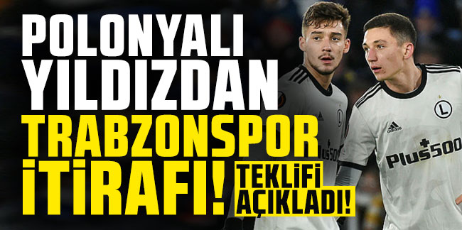 Polonyalı yıldızdan Trabzonspor itirafı! Teklifi açıkladı
