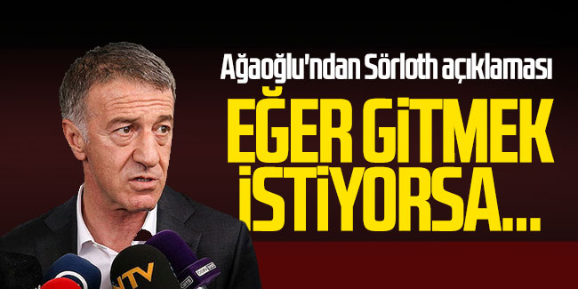 Ahmet Ağaoğlu'ndan Sörloth açıklaması  