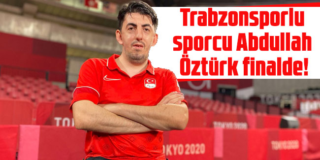 Trabzonsporlu sporcu Abdullah Öztürk finalde!