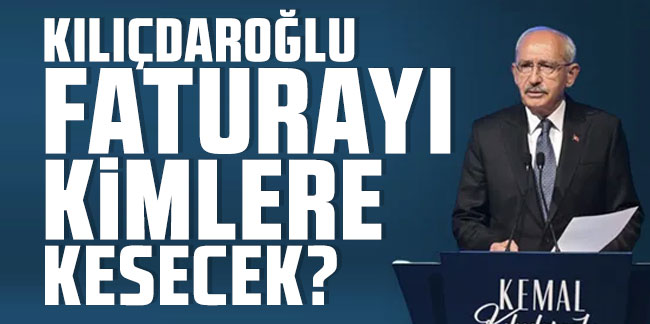 CHP’de seçim hesaplaşması başladı… Kılıçdaroğlu faturayı kimlere kesecek ?