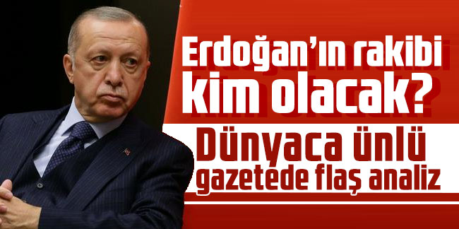 Erdoğan’ın rakibi kim olacak? Dünyaca ünlü gazetede flaş analiz