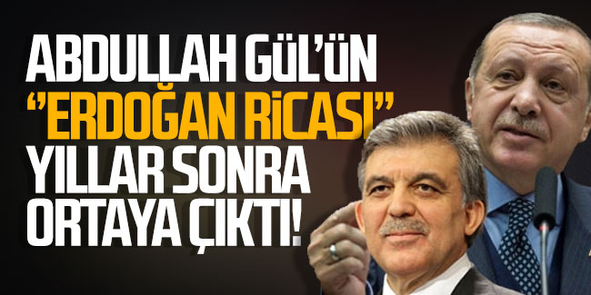 Abdullah Gül'ün ''Erdoğan ricası'' yıllar sonra ortaya çıktı