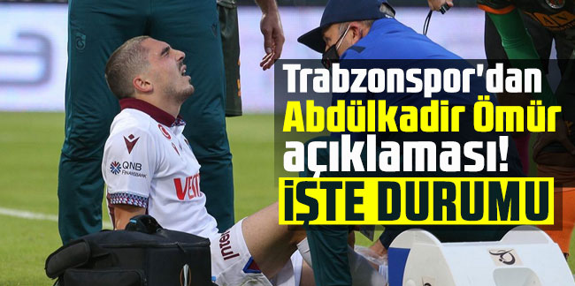 Trabzonspor'dan Abdülkadir Ömür açıklaması! İşte durumu