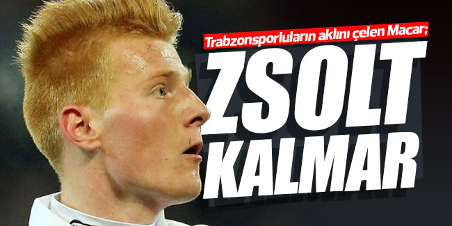 Trabzonsporluların aklını çelen Macar: Zsolt Kalmar!