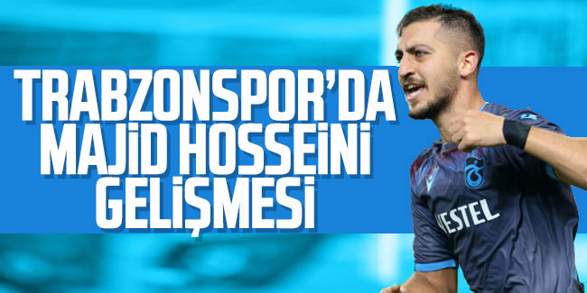 Trabzonspor'da Hosseini gelişmesi!