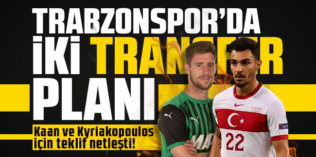 Kaan ve Kyriakopoulos için teklif netleşti! Trabzonspor'da iki transfer planı