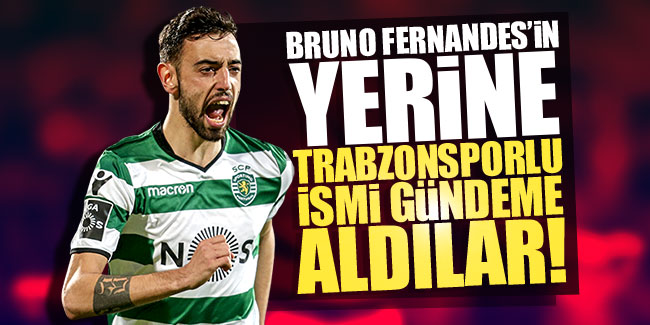 Bruno Fernandes'in yerine Trabzonsporlu ismi gündeme aldılar!
