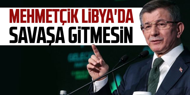 Mehmetçik Libya'ya savaşa gitmesin