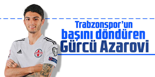 Trabzonspor’un başını döndüren Gürcü