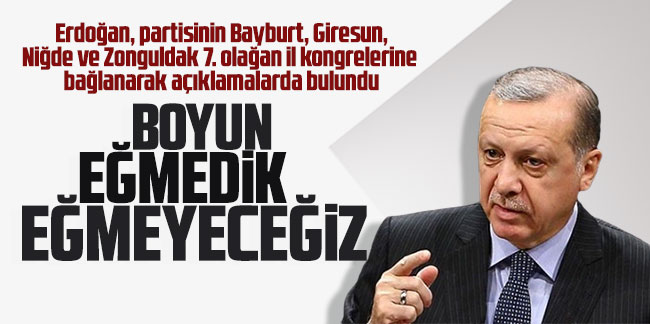 Cumhurbaşkanı Erdoğan: Boyun eğmedik, eğmeyeceğiz