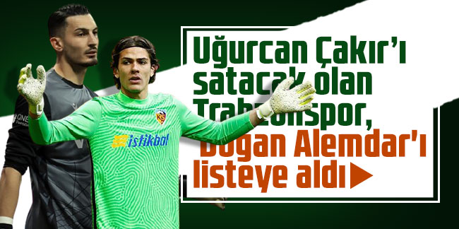 Uğurcan Çakır’ı satacak olan Trabzonspor, Doğan Alemdar'ı listeye aldı