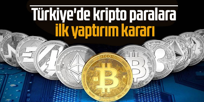 Türkiye'de kripto paralara ilk yaptırım kararı