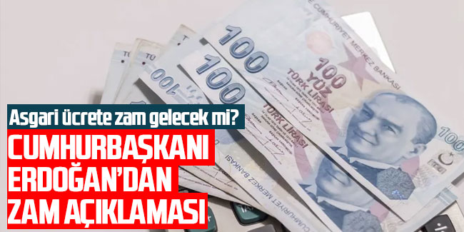 Asgari ücrete zam gelecek mi? Cumhurbaşkanı Erdoğan'dan zam açıklaması...