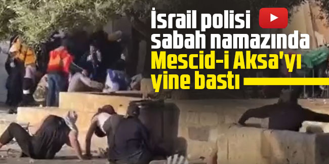 İsrail polisi sabah namazında Mescid-i Aksa'yı yine bastı